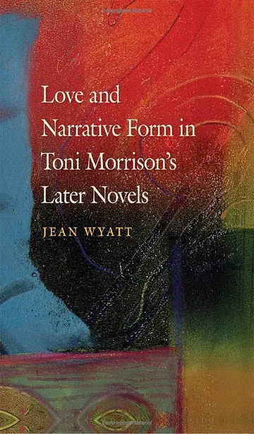 Cover of Love and Narrative Form in Toni Morrison’s Later Novels