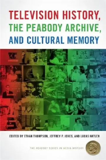 Cover of Television History, the Peabody Archive, and Cultural Memory