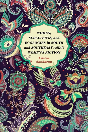 Cover of Women, Subalterns, and Ecologies in South and Southeast Asian Women's Fiction
