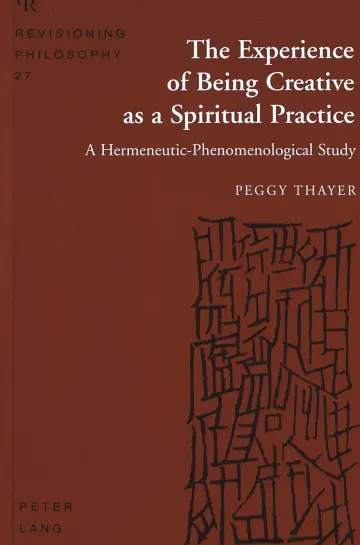Cover of The Experience of Being Creative as a Spiritual Practice