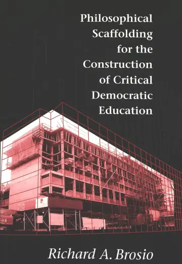 Cover of Philosophical Scaffolding for the Construction of Critical Democratic Education