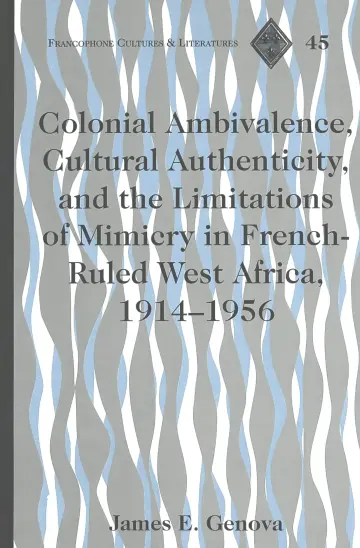 Cover of Colonial Ambivalence, Cultural Authenticity, and the Limitations of Mimicry in French-Ruled West Africa, 1914-1956