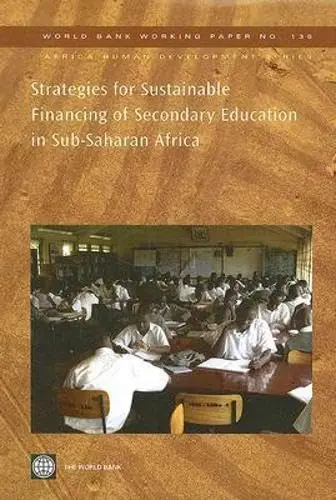 Cover of Strategies for Sustainable Financing of Secondary Education in Sub-saharan Africa
