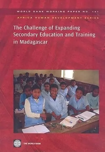 Cover of The Challenge of Expanding Secondary Education and Training in Madagascar
