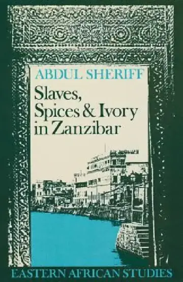 Cover of Slaves, Spices and Ivory in Zanzibar