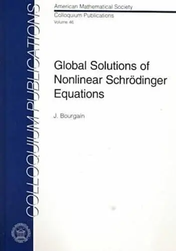 Cover of Global Solutions of Nonlinear Schrodinger Equations (COLLOQUIUM PUBLICATIONS (AMER MATHEMATICAL SOC))