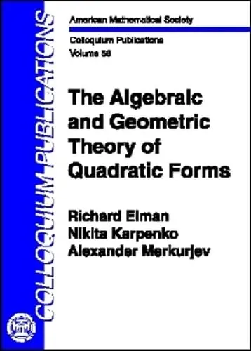 Cover of The Algebraic and Geometric Theory of Quadratic Forms