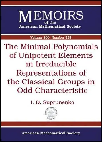 Cover of The Minimal Polynomials of Unipotent Elements in Irreducible Representations of the Classical Groups in Odd Characteristic