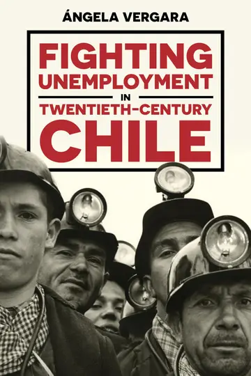Cover of Fighting Unemployment in Twentieth-Century Chile