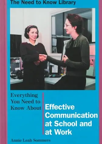 Cover of Everything You Need to Know About Effective Communication at School and at Work