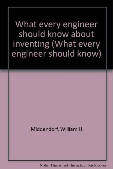 Cover of What every engineer should know about inventing