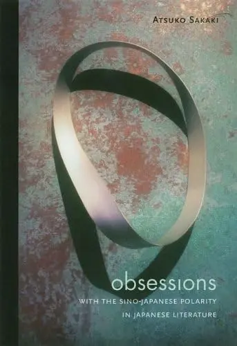 Cover of Obsessions with the Sino-japanese Polarity in Japanese Literature