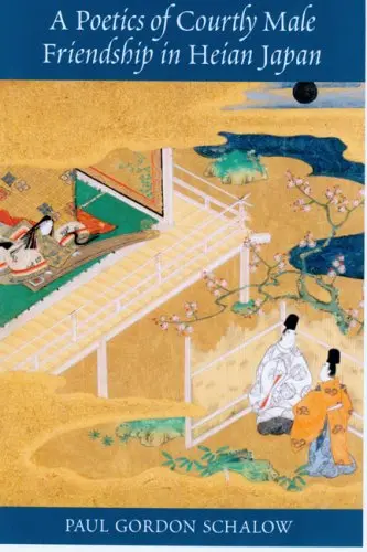 Cover of A Poetics of Courtly Male Friendship in Heian Japan