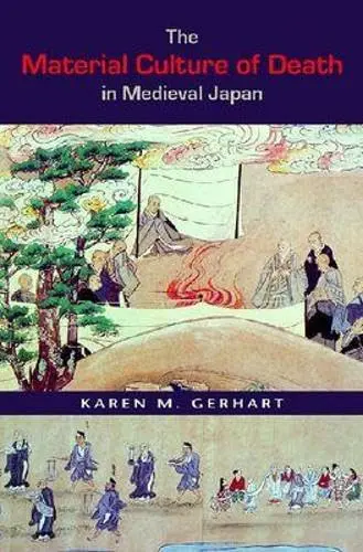 Cover of The Material Culture of Death in Medieval Japan