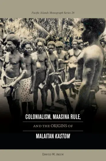 Cover of Colonialism, Maasina Rule,and the Origins of Malaitan Kastom