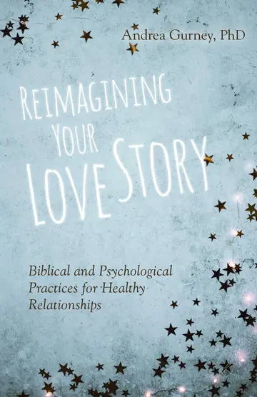 Cover of Reimagining Your Love Story – Biblical and Psychological Practices for Healthy Relationships
