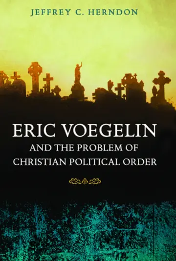 Cover of Eric Voegelin and the Problem of Christian Political Order