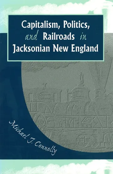 Cover of Capitalism, Politics, and Railroads in Jacksonian New England