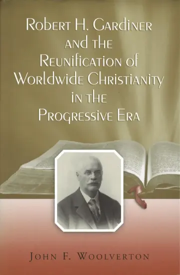 Cover of Robert H. Gardiner and the Reunification of Worldwide Christianity in the Progressive Era