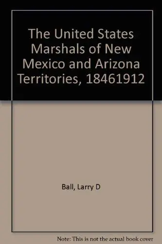 Cover of The United States Marshals of New Mexico and Arizona Territories, 1846-1912
