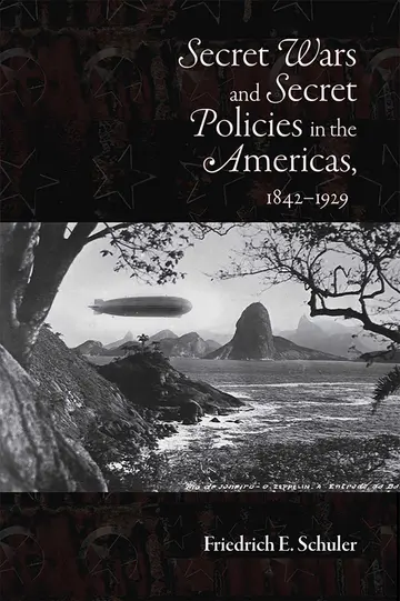Cover of Secret Wars and Secret Policies in the Americas, 1842-1929