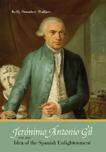 Cover of Jerónimo Antonio Gil and the Idea of the Spanish Enlightenment