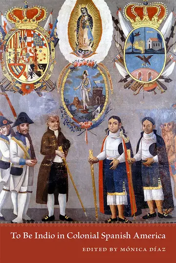 Cover of To Be Indio in Colonial Spanish America