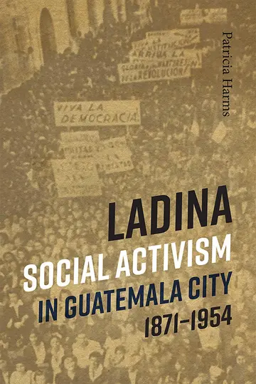 Cover of Ladina Social Activism in Guatemala City, 1871-1954