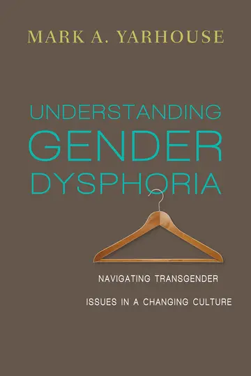 Cover of Understanding Gender Dysphoria - Navigating Transgender Issues in a Changing Culture