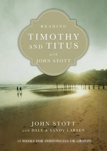 Cover of Reading Timothy and Titus with John Stott – 13 Weeks for Individuals or Groups