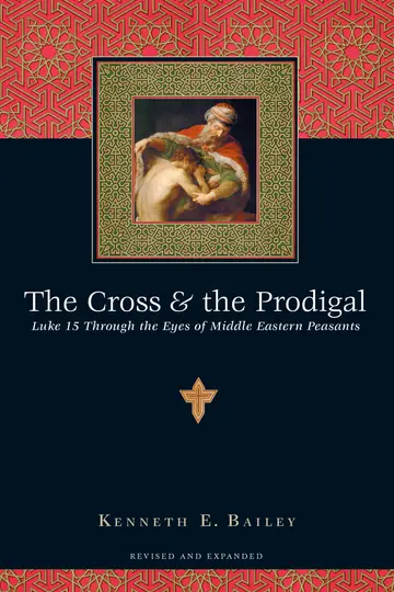 Cover of The Cross and the Prodigal - Luke 15 Through the Eyes of Middle Eastern Peasants