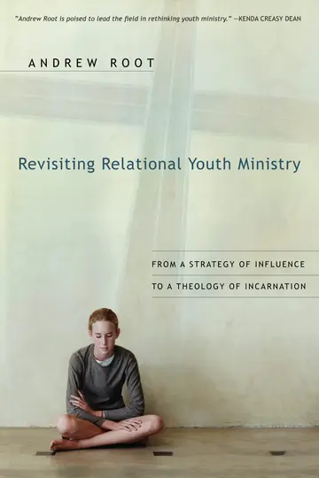 Cover of Revisiting Relational Youth Ministry – From a Strategy of Influence to a Theology of Incarnation