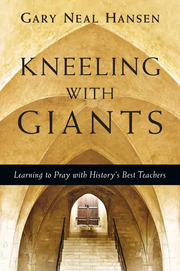 Cover of Kneeling with Giants - Learning to Pray with History`s Best Teachers
