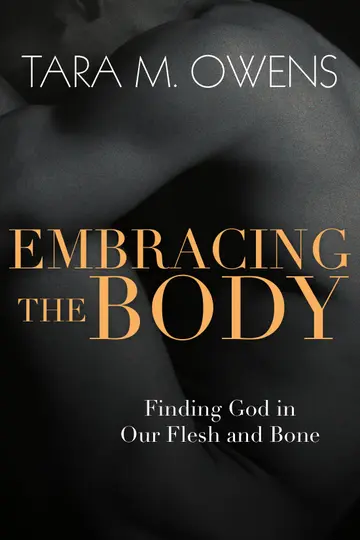Cover of Embracing the Body - Finding God in Our Flesh and Bone