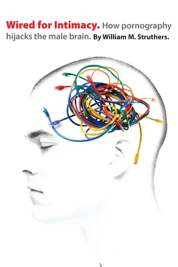 Cover of Wired for Intimacy - How Pornography Hijacks the Male Brain