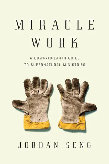 Cover of Miracle Work – A Down–to–Earth Guide to Supernatural Ministries
