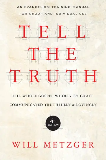 Cover of Tell the Truth - The Whole Gospel Wholly by Grace Communicated Truthfully Lovingly