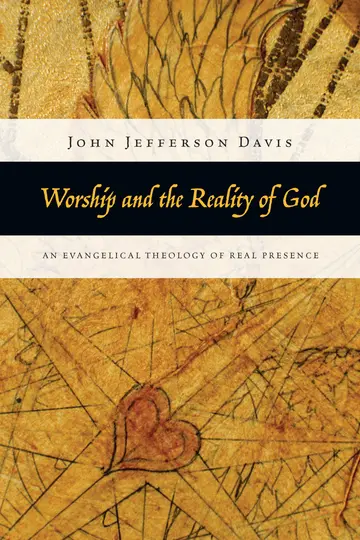 Cover of Worship and the Reality of God – An Evangelical Theology of Real Presence