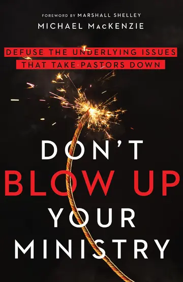 Cover of Don`t Blow up Your Ministry - Defuse the Underlying Issues That Take Pastors Down