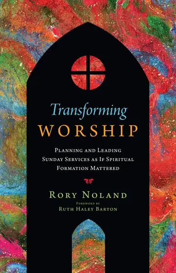 Cover of Transforming Worship - Planning and Leading Sunday Services as If Spiritual Formation Mattered