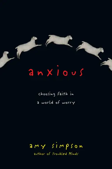 Cover of Anxious – Choosing Faith in a World of Worry