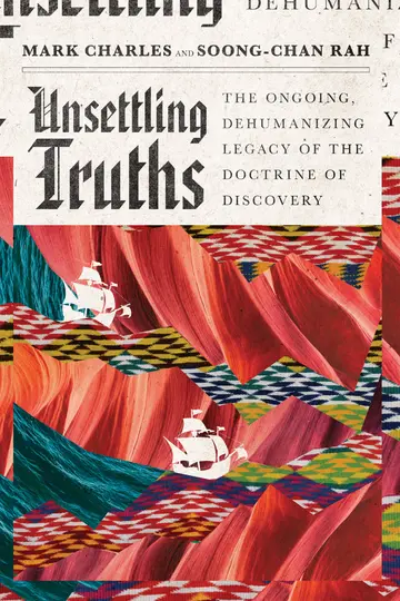 Cover of Unsettling Truths – The Ongoing, Dehumanizing Legacy of the Doctrine of Discovery