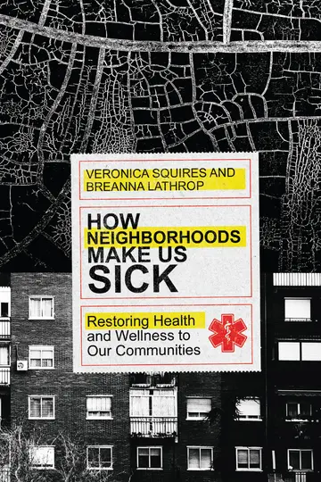 Cover of How Neighborhoods Make Us Sick - Restoring Health and Wellness to Our Communities
