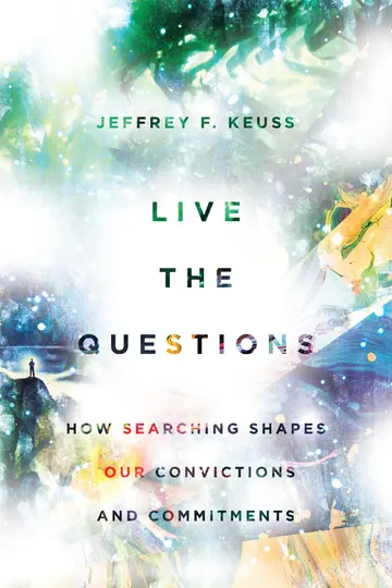Cover of Live the Questions – How Searching Shapes Our Convictions and Commitments