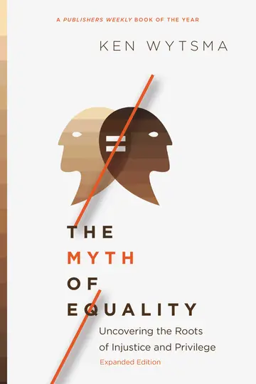 Cover of The Myth of Equality - Uncovering the Roots of Injustice and Privilege