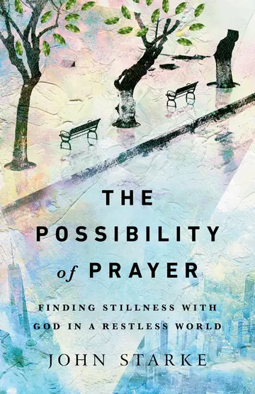 Cover of The Possibility of Prayer - Finding Stillness with God in a Restless World
