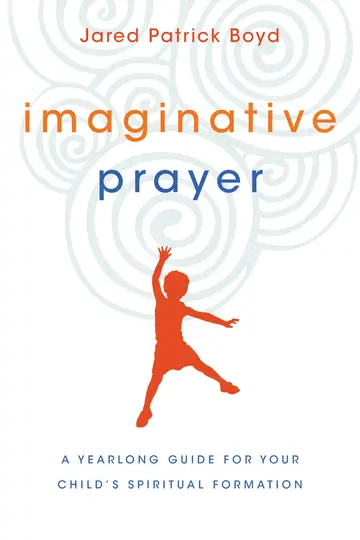 Cover of Imaginative Prayer - A Yearlong Guide for Your Child`s Spiritual Formation