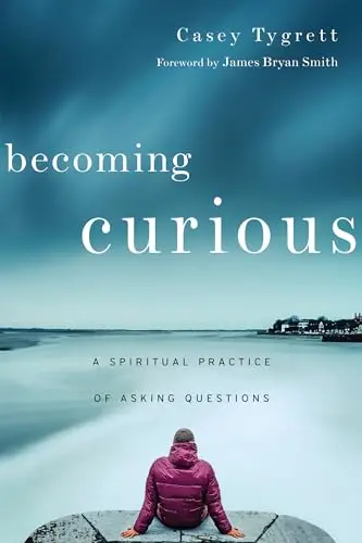 Cover of Becoming Curious – A Spiritual Practice of Asking Questions