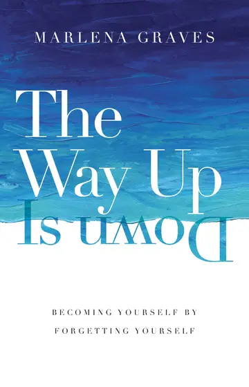 Cover of The Way up Is Down - Becoming Yourself by Forgetting Yourself