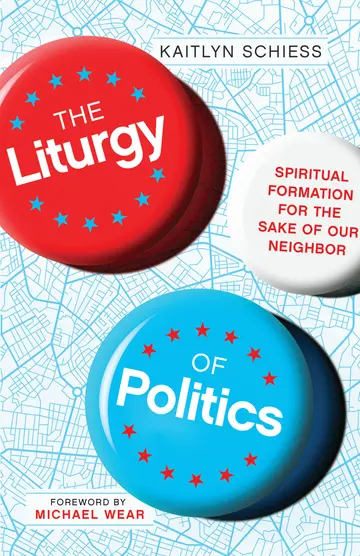 Cover of The Liturgy of Politics - Spiritual Formation for the Sake of Our Neighbor